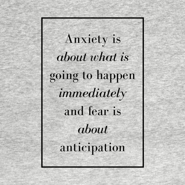 Anxiety is about what is going to happen immediately and fear is about anticipation - Spiritual Quote by Spritua